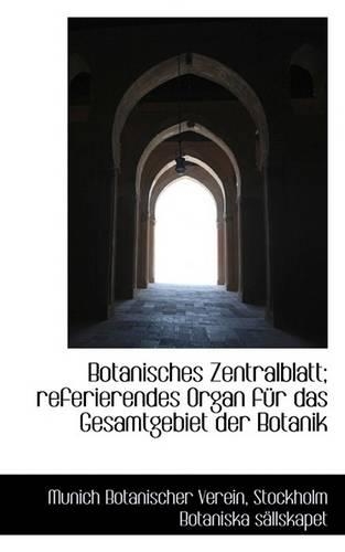 Botanisches Zentralblatt; Referierendes Organ Fur Das Gesamtgebiet Der Botanik