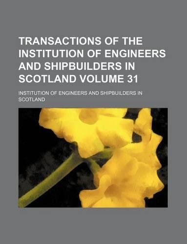 Transactions of the Institution of Engineers and Shipbuilders in Scotland Volume 31