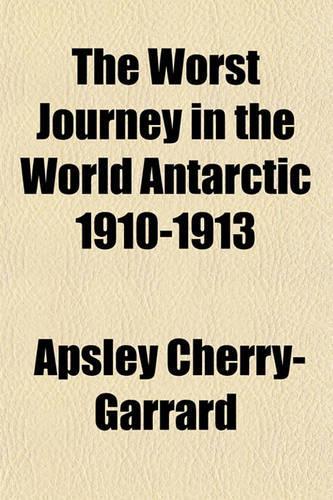 The Worst Journey in the World Antarctic 1910-1913: (English)