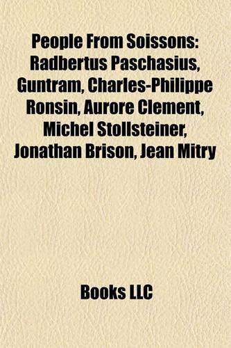 People from Soissons: Radbertus Paschasius, Guntram, Charles-Philippe Ronsin, Aurore CL Ment, Michel Stollsteiner, Jonathan Brison, Jean Mitry(English)