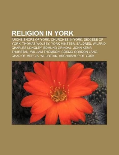 Religion in York: Archbishops of York, Churches in York, Diocese of York, Thomas Wolsey, York Minster, Ealdred, Wilfrid, Charles Longley(English)
