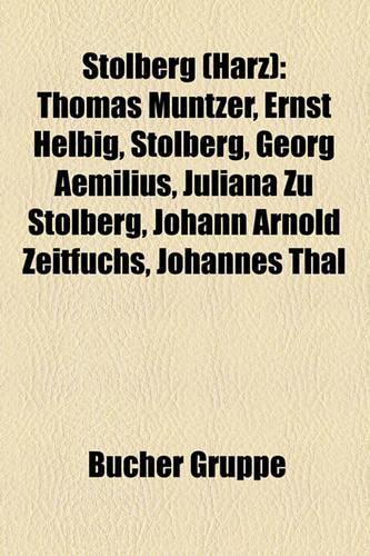 Stolberg (Harz): Thomas M Ntzer, Ernst Helbig, Stolberg, Georg Aemilius, Juliana Zu Stolberg, Johann Arnold Zeitfuchs, Johannes Thal(German)