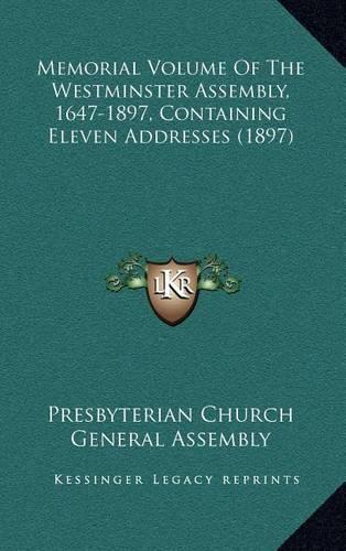 Memorial Volume of the Westminster Assembly, 1647-1897, Containing Eleven Addresses (1897)