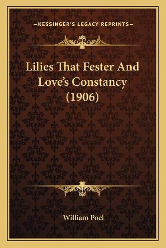 Lilies That Fester And Love's Constancy (1906)