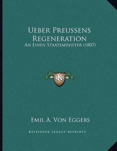 Ueber Preussens Regeneration: An Einen Staatsminister (1807)(German)