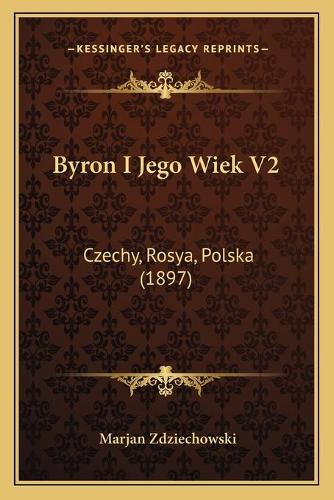 Byron I Jego Wiek V2: Czechy, Rosya, Polska (1897)(Polish)
