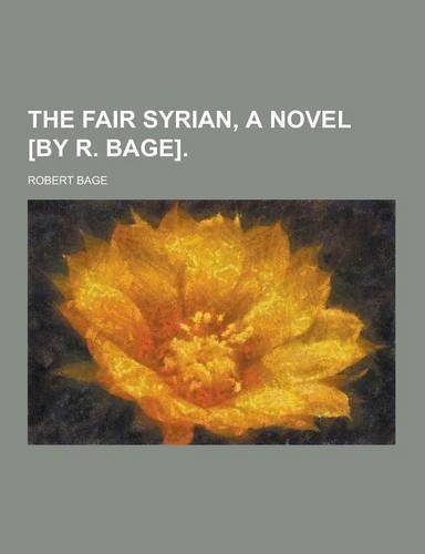 The Fair Syrian, a Novel [By R. Bage]: (English)