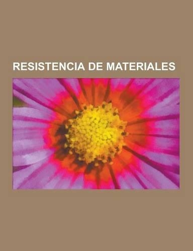 Resistencia de Materiales: Fatiga de Materiales, Elasticidad, Metodo Matricial de la Rigidez, Pandeo, Torsion Mecanica, Constante Elastica, Prism(Spanish)