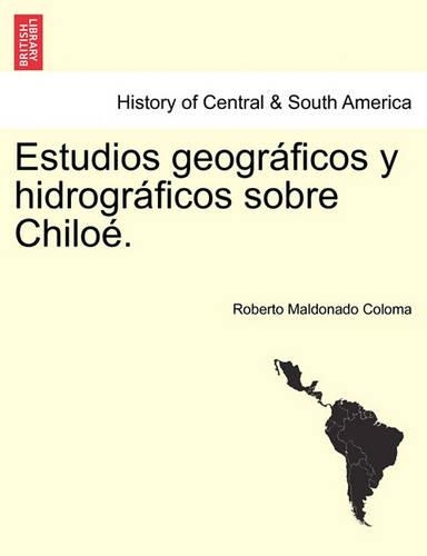 Estudios geográficos y hidrográficos sobre Chiloé.: (Spanish)