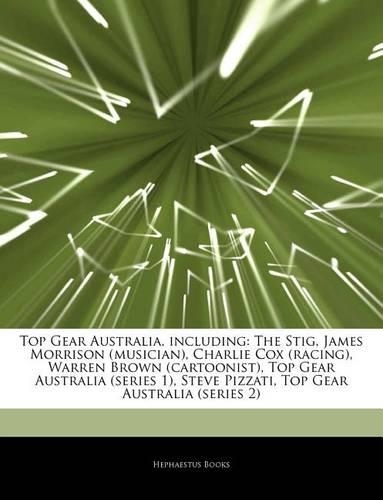 Articles on Top Gear Australia, Including: The Stig, James Morrison (Musician), Charlie Cox (Racing), Warren Brown (Cartoonist), Top Gear Australia (Series 1), Steve Pizzati, Top Gear Austral(English)