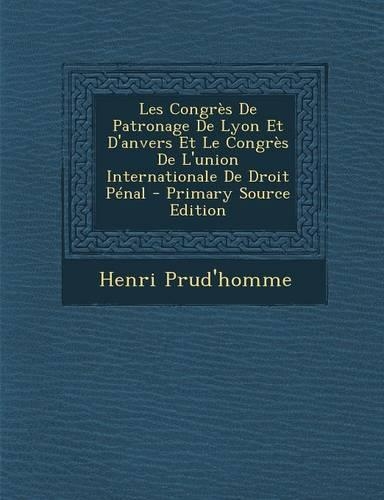 Les Congres de Patronage de Lyon Et D'Anvers Et Le Congres de L'Union Internationale de Droit Penal: (French)