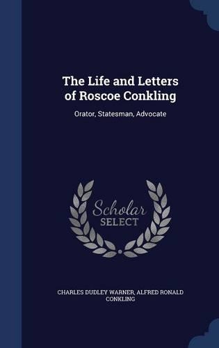 The Life and Letters of Roscoe Conkling