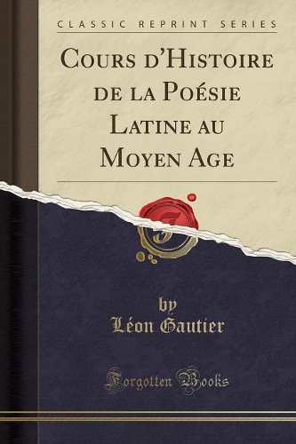 Cours d'Histoire de la Poésie Latine Au Moyen Age (Classic Reprint)