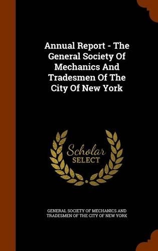 Annual Report - The General Society of Mechanics and Tradesmen of the City of New York