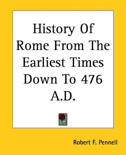 History Of Rome From The Earliest Times Down To 476 A.D.