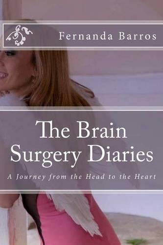 The Brain Surgery Diaries: A Journey from the Head to the Heart