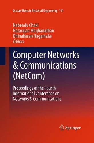 Computer Networks & Communications (NetCom): Proceedings of the Fourth International Conference on Networks & Communications(131 Lecture Notes in Electrical Engineering)
