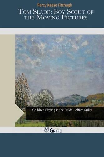 Tom Slade: Boy Scout of the Moving Pictures(English)