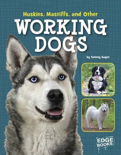 Huskies, Mastiffs, and Other Working Dogs: (Dog Encyclopedias)