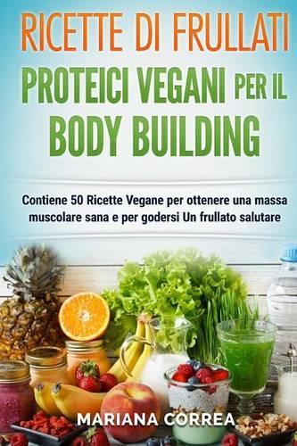 RICETTE DI FRULLATI PROTEICI VEGANI PER Il BODYBUILDING