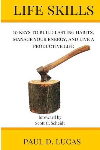 Life Skills: 10 keys to build lasting habits, manage your energy, and live a productive life(English)