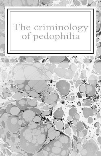The criminology of pedophilia