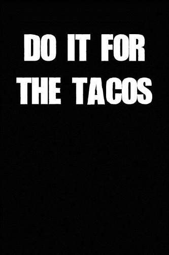 Do It for the Tacos