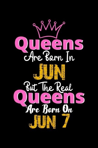 Queens Are Born In Jun Real Queens Are Born In Jun 7 Notebook Birthday Funny Gift