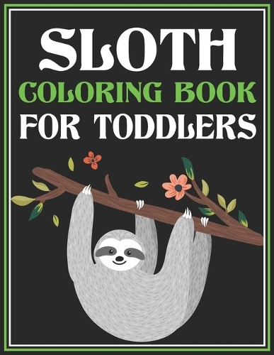 Sloth Coloring Book for Toddlers: Sloth Coloring Book for Preschoolers & Toddlers