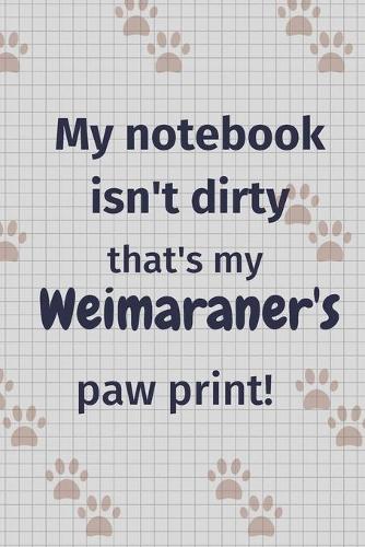 My notebook isn't dirty that's my Weimaraner's paw print!