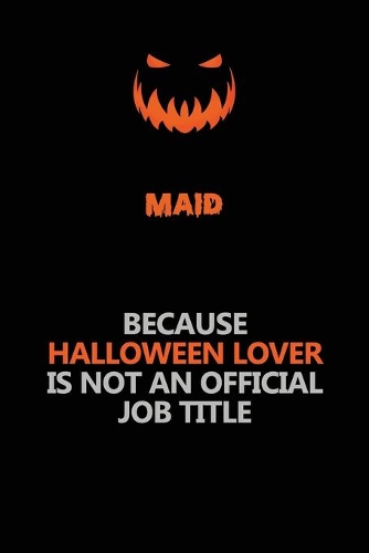 Maid Because Halloween Lover Is Not An Official Job Title