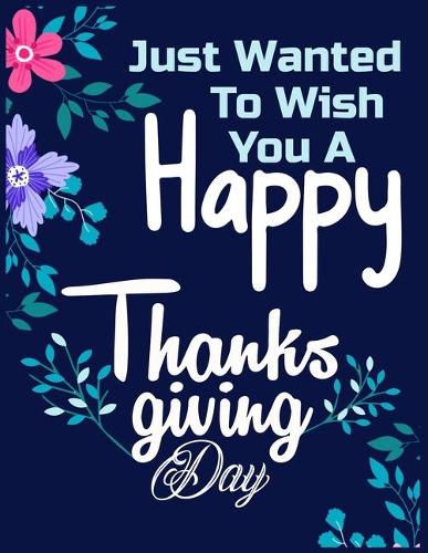 Just wanted to wish you happy thanksgiving day