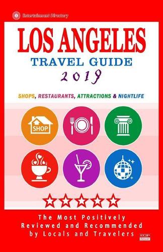 Los Angeles Travel Guide 2019: Shops, Restaurants, Arts, Entertainment and Nightlife in Los Angeles, California (City Travel Guide 2019)