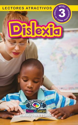 Dislexia: Entiende tu mente y tu cuerpo (Lectores atractivos, nivel 3)(Entiende Tu Mente y Tu Cuerpo)