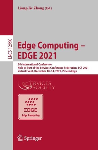 Edge Computing – EDGE 2021: 5th International Conference, Held as Part of the Services Conference Federation, Scf 2021, Virtual Event, December 10-14, 2021, Proceedings