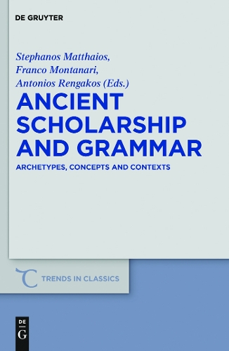 Ancient Scholarship and Grammar: Archetypes, Concepts and Contexts(Trends in Classics - Supplementary Volumes)