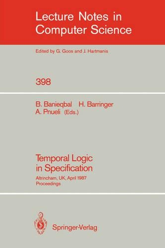 Temporal Logic in Specification: Altrincham, UK, April 8-10, 1987, Proceedings(398 Lecture Notes in Computer Science)