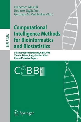Computational Intelligence Methods for Bioinformatics and Biostatistics: 5th International Meeting, CIBB 2008 Vietri sul Mare, Italy, October 3-4, 2008 Revised Selected Papers(5488 Lecture Notes in Computer Science)