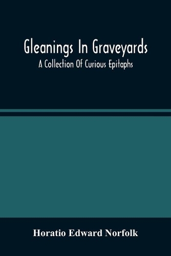 Gleanings In Graveyards; A Collection Of Curious Epitaphs