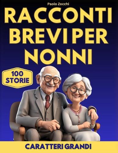 Racconti Brevi per Nonni: 100 Storie Coinvolgenti per Stimolare la Mente e Risvegliare Ricordi - Caratteri Grandi & Bonus Giochi di Memoria per Tenere la Mente Attiva