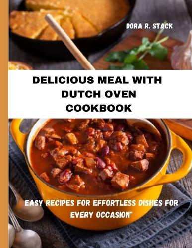 Delicious Meal with Dutch Oven Cookbook