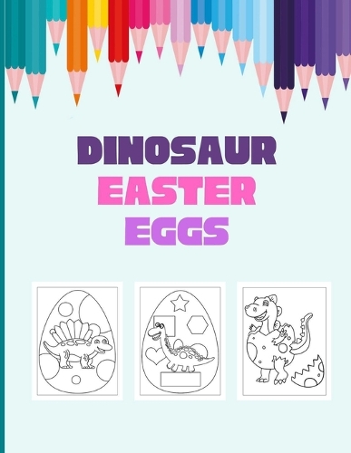 dinosaur easter eggs: Funny easter eggs coloring gifts for kids under 3 years old boys and Girls, A great easter 2021 holiday gifts ideas for Toddlers and preschoolers.