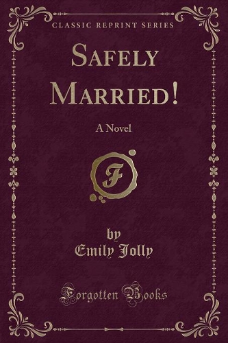 Safely Married!: A Novel (Classic Reprint)(English)