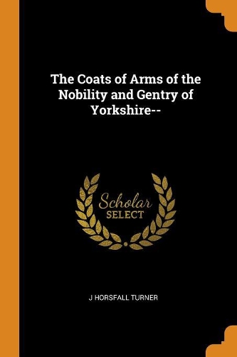 The Coats of Arms of the Nobility and Gentry of Yorkshire--