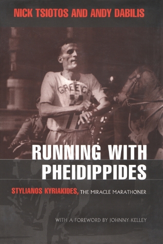 Running with Pheidippides: Stylianos Kyriakides, the Miracle Marathoner(Sports and Entertainment (Hardcover))