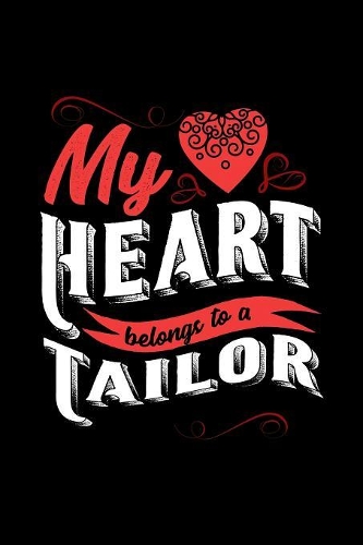 My Heart Belongs to a Tailor: 6x9 inches blank notebook, 120 Pages, Composition Book and Journal, lovely gift for your favorite Tailor