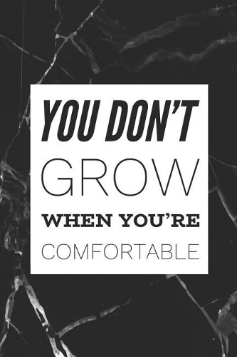 You Don't Grow When You're Comfortable