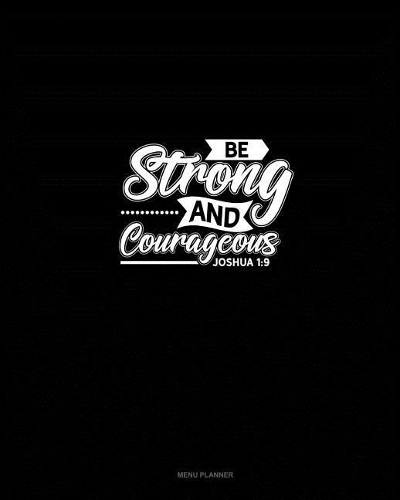 Be Strong and Courageous - Joshua 1: 9: Menu Planner(33 Menu Planner)