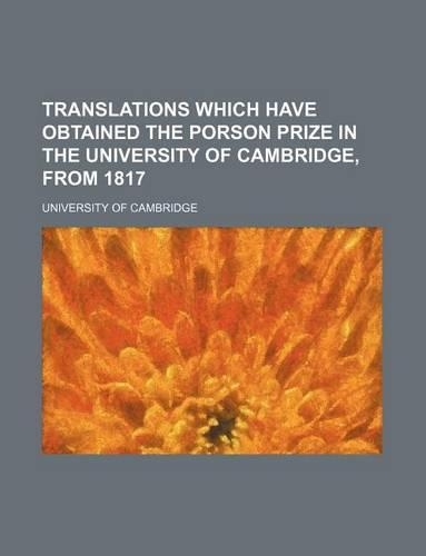 Translations Which Have Obtained the Porson Prize in the University of Cambridge, from 1817