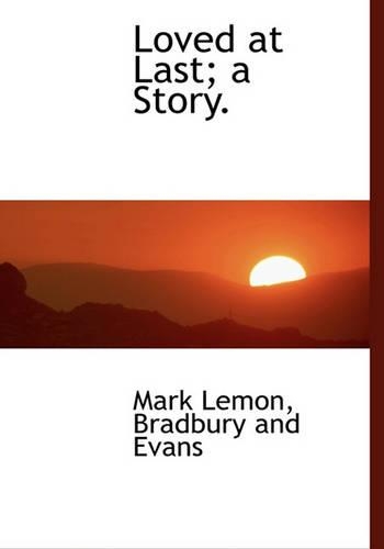 Loved at Last; A Story.: (English)